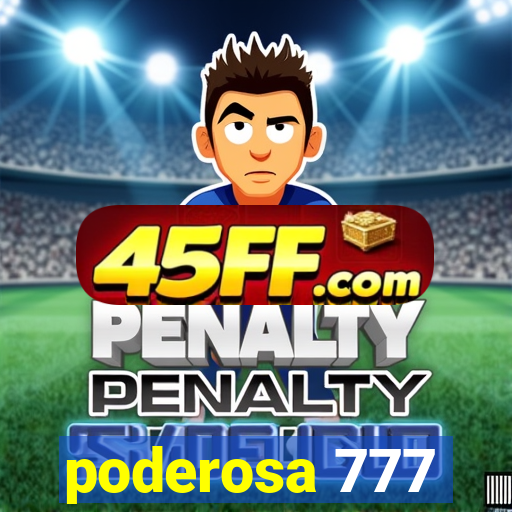 poderosa 777